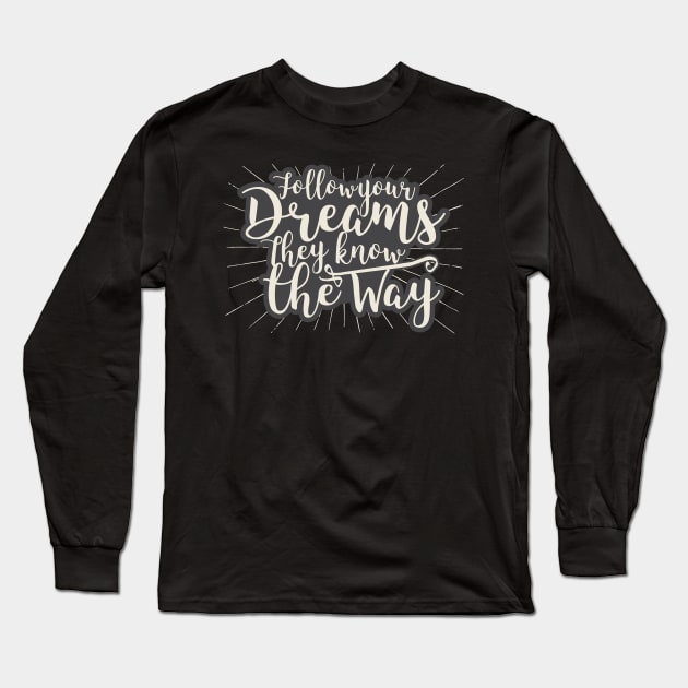 Follow Your Dreams Long Sleeve T-Shirt by attire zone